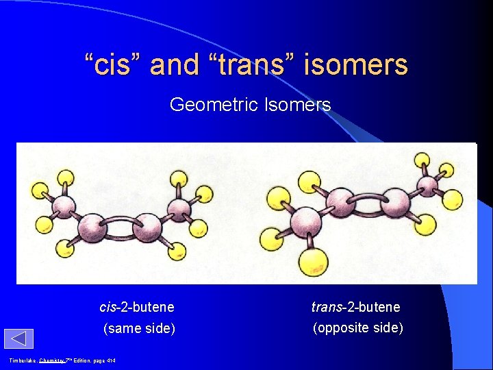 “cis” and “trans” isomers Geometric Isomers H H 3 C H C=C CH 3