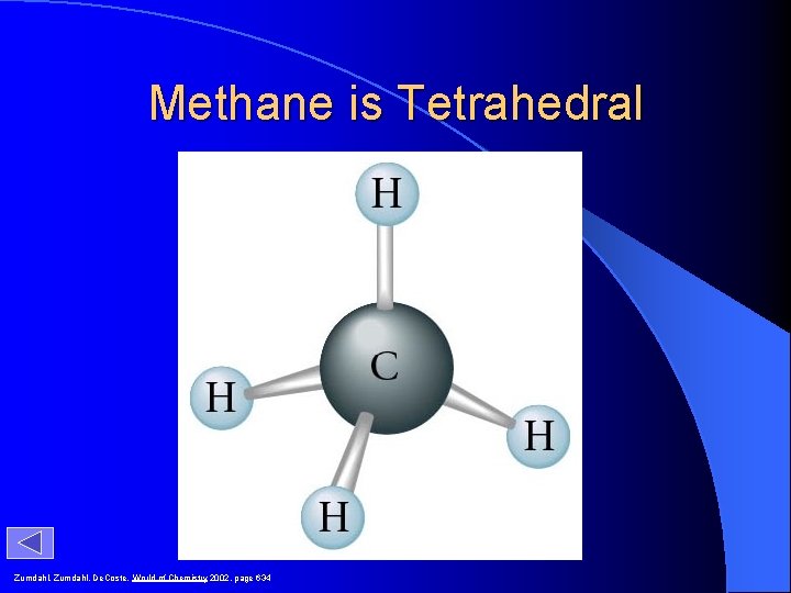 Methane is Tetrahedral Zumdahl, De. Coste, World of Chemistry 2002, page 634 