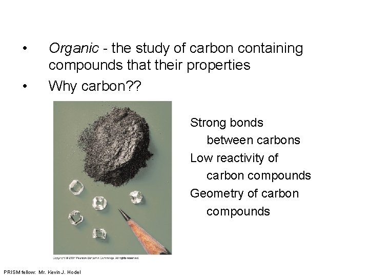  • • Organic - the study of carbon containing compounds that their properties