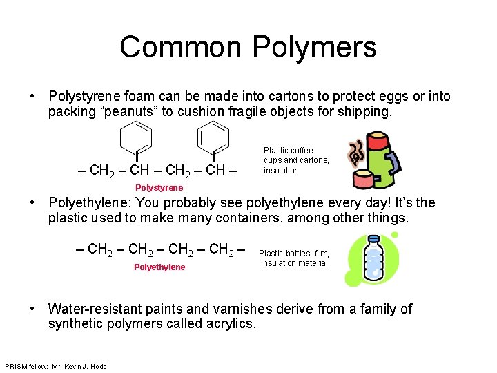Common Polymers • Polystyrene foam can be made into cartons to protect eggs or