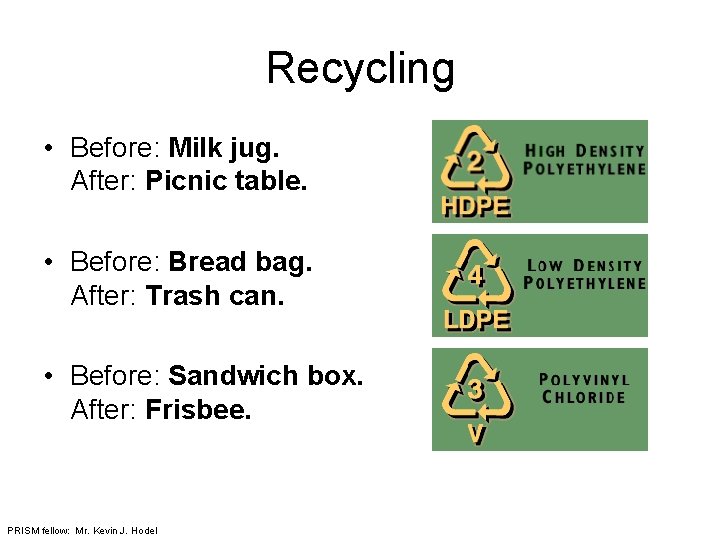 Recycling • Before: Milk jug. After: Picnic table. • Before: Bread bag. After: Trash