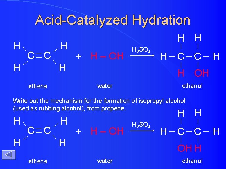 Acid-Catalyzed Hydration H C C H H + H – OH H 2 SO