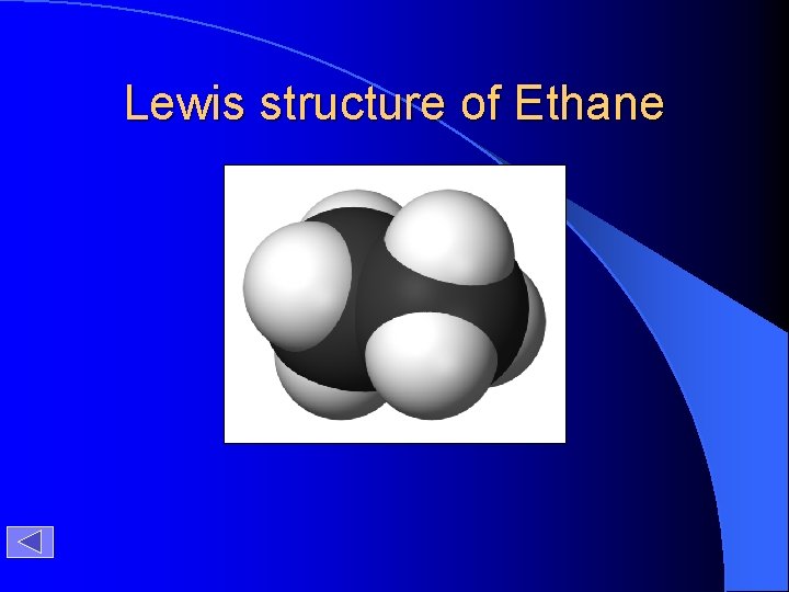 Lewis structure of Ethane H H H C C H H H 