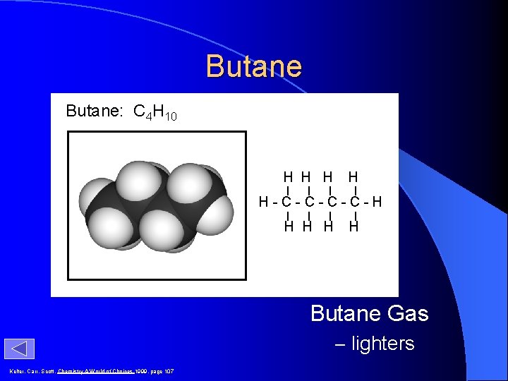 Butane: C 4 H 10 H H H-C-C-H H H Butane Gas – lighters