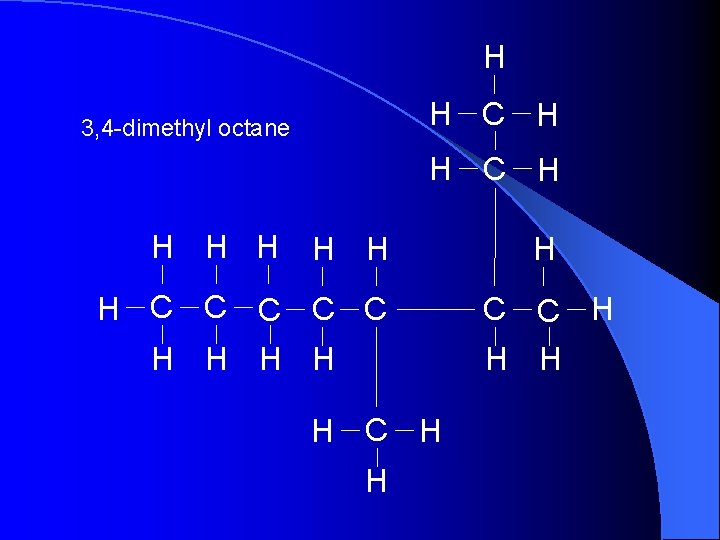 H H C H 3, 4 -dimethyl octane H C H H H H