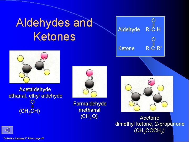 Aldehydes and Ketones O Aldehyde O Ketone Acetaldehyde ethanal, ethyl aldehyde O (CH 3