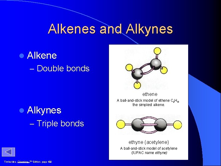 Alkenes and Alkynes l Alkene – Double bonds ethene l Alkynes A ball-and-stick model