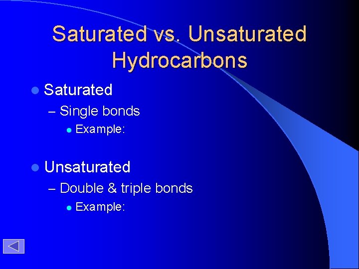 Saturated vs. Unsaturated Hydrocarbons l Saturated – Single bonds l Example: l Unsaturated –