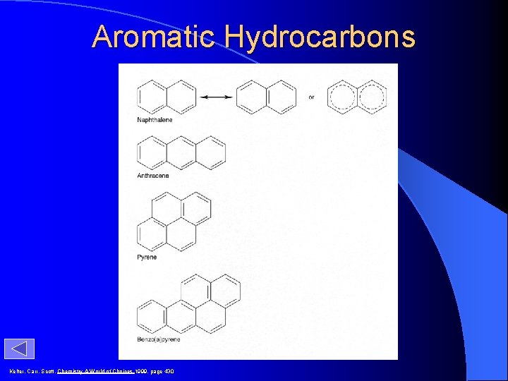 Aromatic Hydrocarbons Kelter, Carr, Scott, Chemistry A World of Choices 1999, page 430 