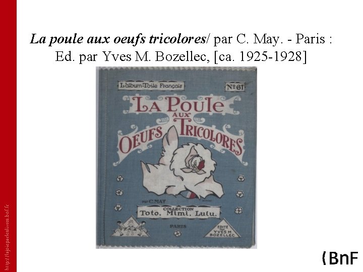 http: //lajoieparleslivres. bnf. fr La poule aux oeufs tricolores/ par C. May. - Paris