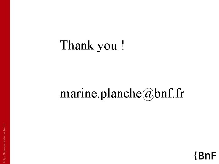 Thank you ! http: //lajoieparleslivres. bnf. fr marine. planche@bnf. fr 