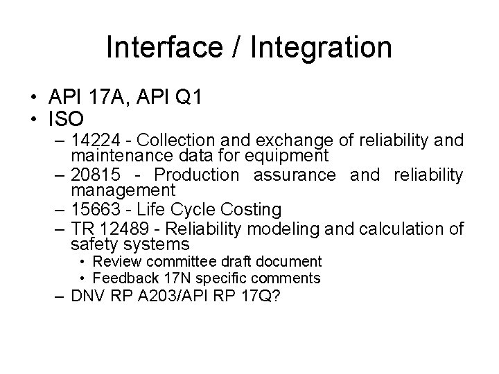 Interface / Integration • API 17 A, API Q 1 • ISO – 14224