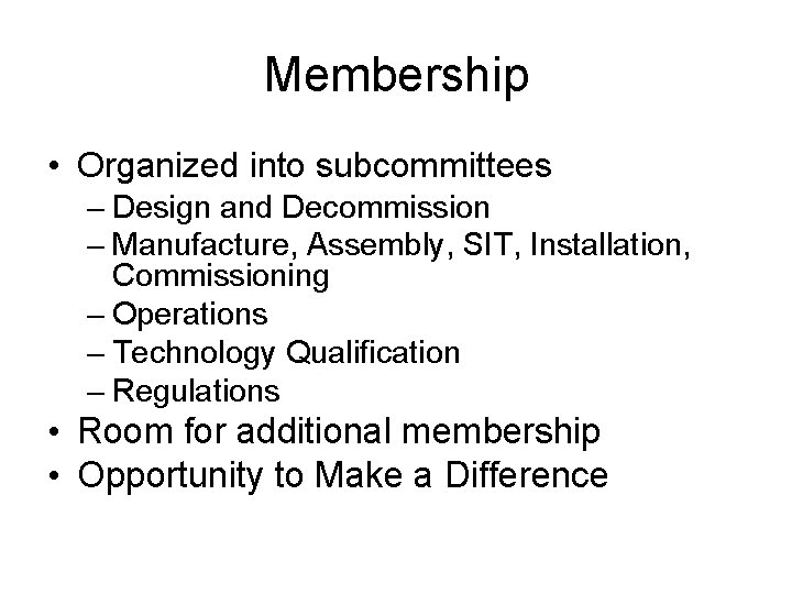 Membership • Organized into subcommittees – Design and Decommission – Manufacture, Assembly, SIT, Installation,