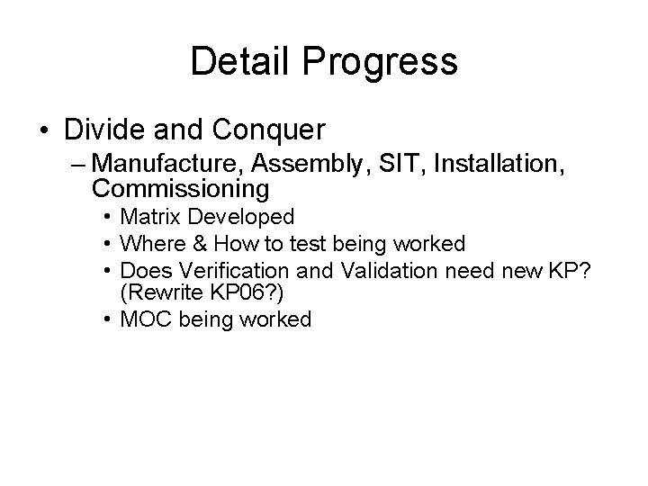 Detail Progress • Divide and Conquer – Manufacture, Assembly, SIT, Installation, Commissioning • Matrix