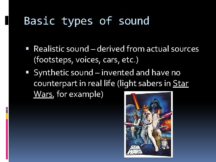 Basic types of sound Realistic sound – derived from actual sources (footsteps, voices, cars,