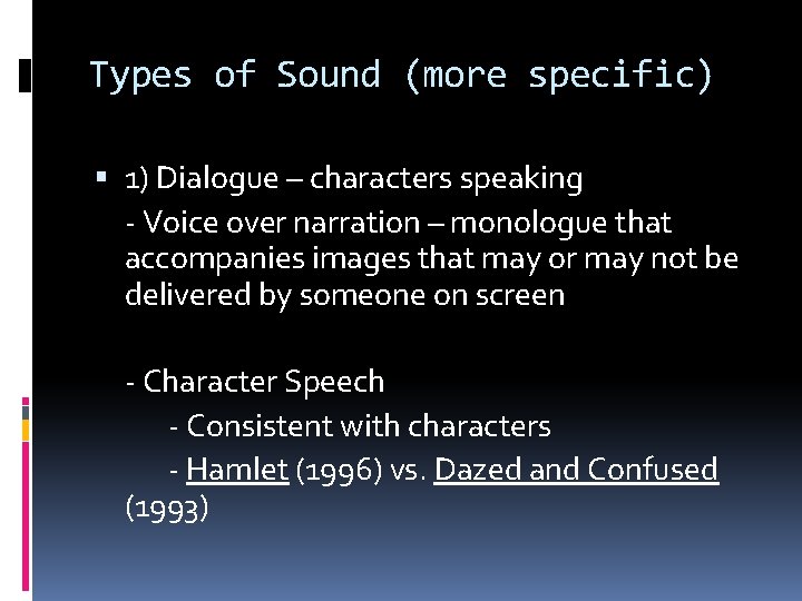 Types of Sound (more specific) 1) Dialogue – characters speaking - Voice over narration