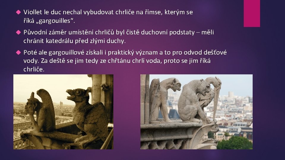  Viollet le duc nechal vybudovat chrliče na římse, kterým se říká „gargouilles“. Původní