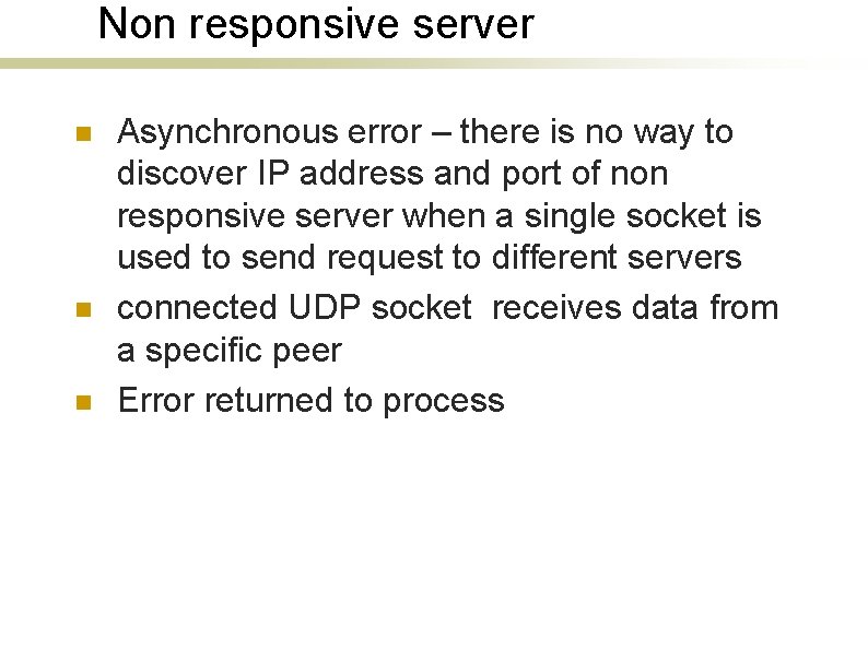 Non responsive server n n n Asynchronous error – there is no way to