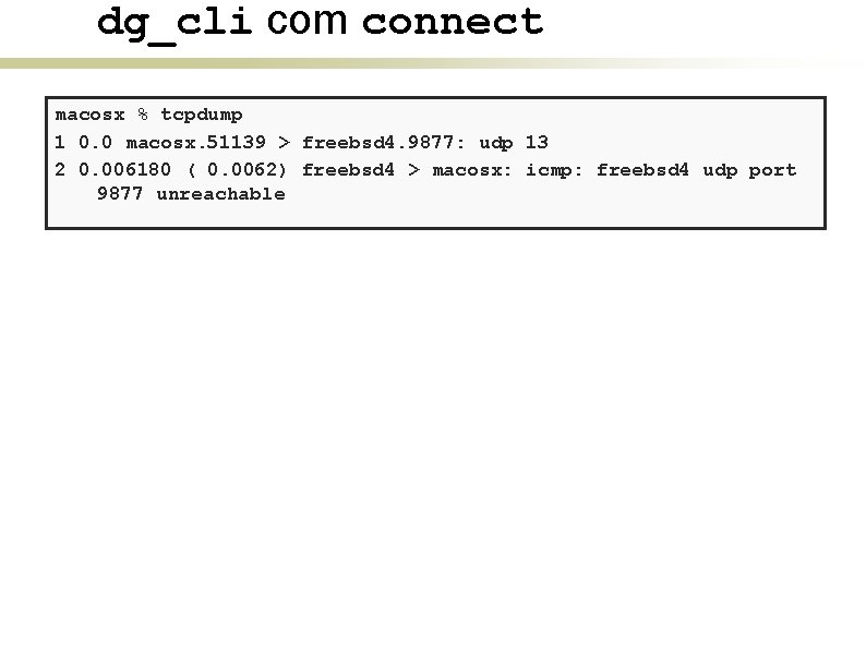 dg_cli com connect macosx % tcpdump 1 0. 0 macosx. 51139 > freebsd 4.