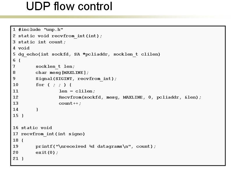UDP flow control 1 #include "unp. h" 2 static void recvfrom_int(int); 3 static int