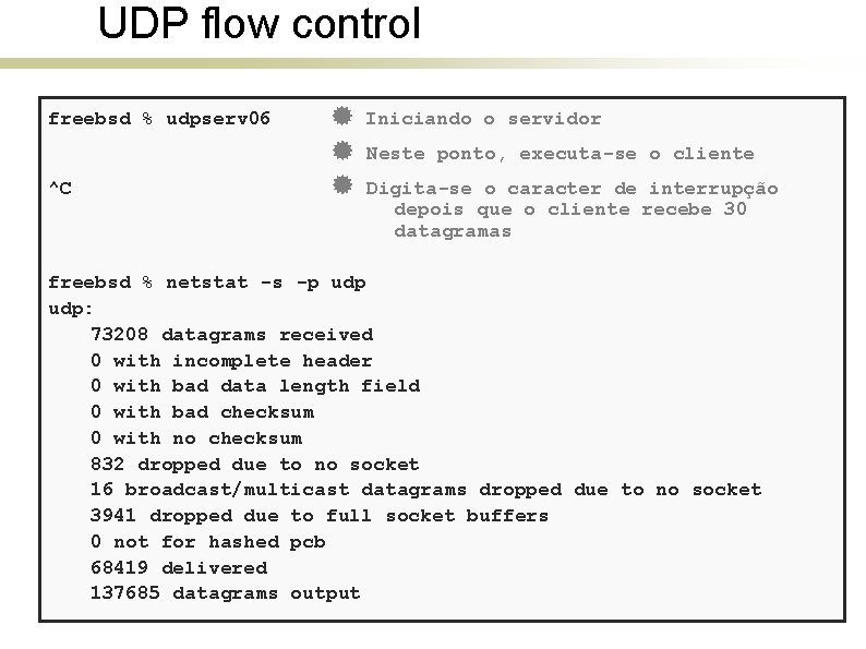 UDP flow control freebsd % udpserv 06 ^C Iniciando o servidor Neste ponto, executa-se