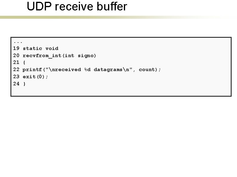 UDP receive buffer. . . 19 static void 20 recvfrom_int(int signo) 21 { 22