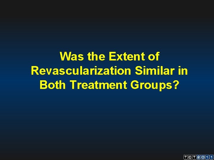 Was the Extent of Revascularization Similar in Both Treatment Groups? 