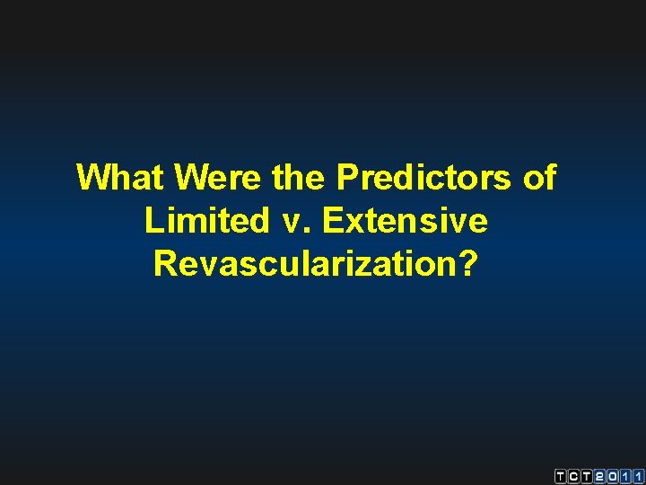 What Were the Predictors of Limited v. Extensive Revascularization? 