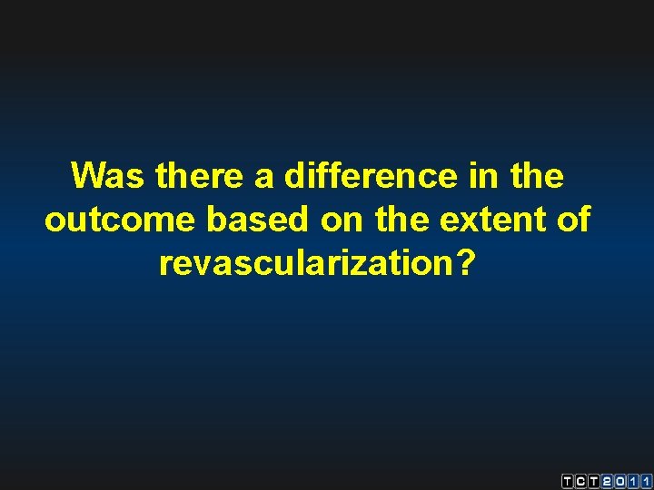 Was there a difference in the outcome based on the extent of revascularization? 