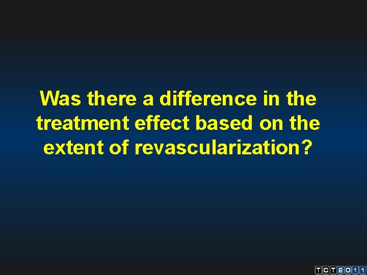 Was there a difference in the treatment effect based on the extent of revascularization?