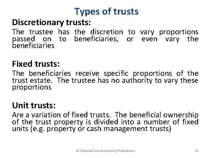 Types of trusts Discretionary trusts: The trustee has the discretion to vary proportions passed