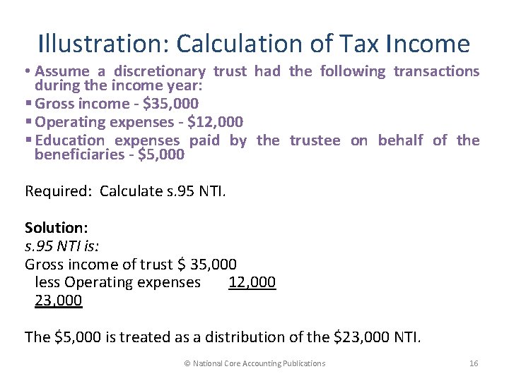 Illustration: Calculation of Tax Income • Assume a discretionary trust had the following transactions