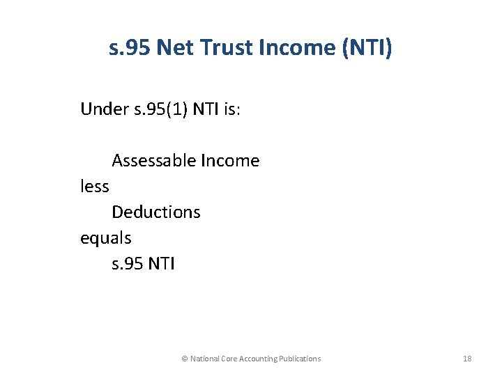s. 95 Net Trust Income (NTI) Under s. 95(1) NTI is: Assessable Income less