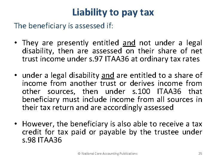 Liability to pay tax The beneficiary is assessed if: • They are presently entitled