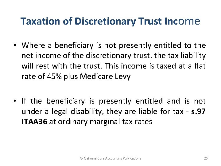 Taxation of Discretionary Trust Income • Where a beneficiary is not presently entitled to