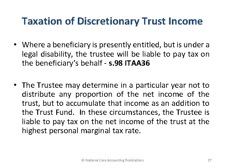 Taxation of Discretionary Trust Income • Where a beneficiary is presently entitled, but is