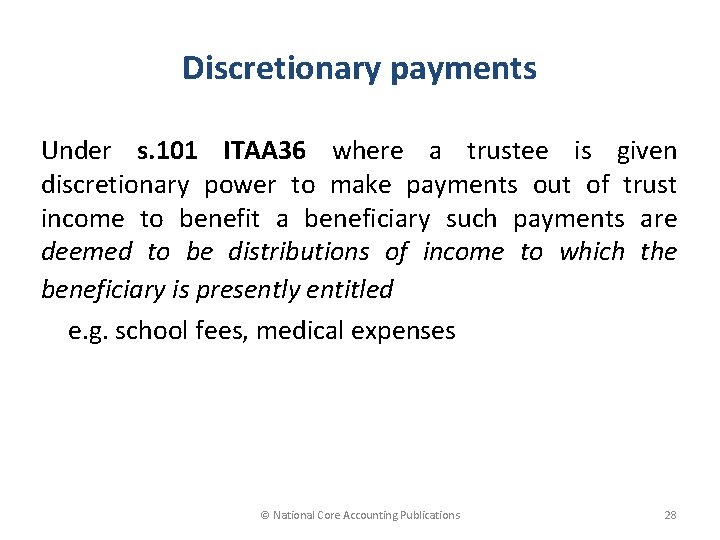 Discretionary payments Under s. 101 ITAA 36 where a trustee is given discretionary power