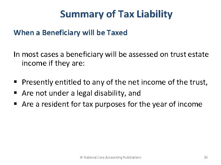 Summary of Tax Liability When a Beneficiary will be Taxed In most cases a