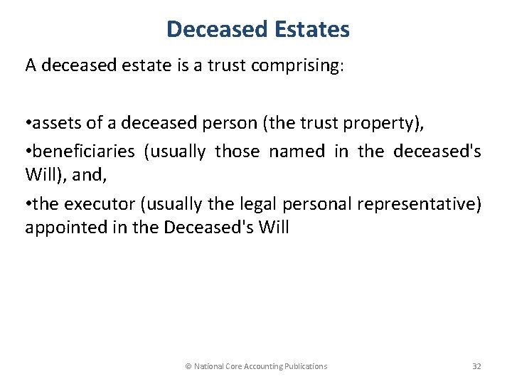 Deceased Estates A deceased estate is a trust comprising: • assets of a deceased