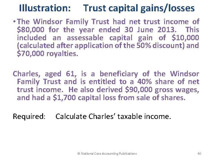 Illustration: Trust capital gains/losses • The Windsor Family Trust had net trust income of