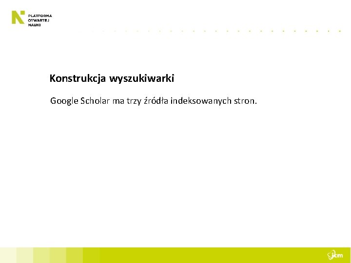 Konstrukcja wyszukiwarki Google Scholar ma trzy źródła indeksowanych stron. 