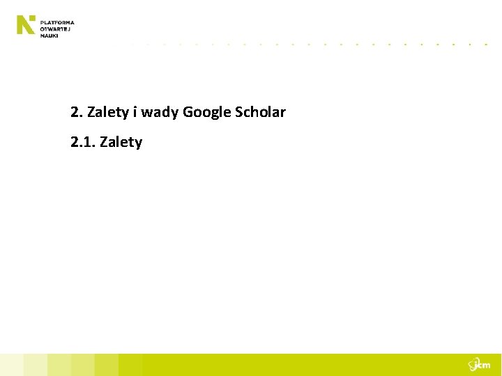 2. Zalety i wady Google Scholar 2. 1. Zalety 