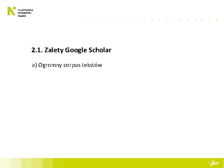 2. 1. Zalety Google Scholar a) Ogromny corpus tekstów 