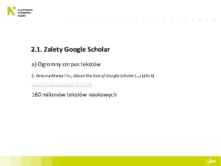 2. 1. Zalety Google Scholar a) Ogromny corpus tekstów E. Orduna-Malea i in. ,