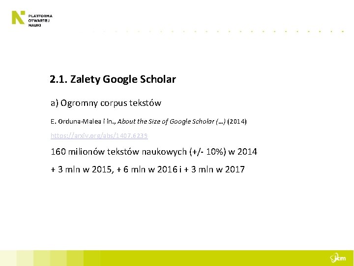 2. 1. Zalety Google Scholar a) Ogromny corpus tekstów E. Orduna-Malea i in. ,