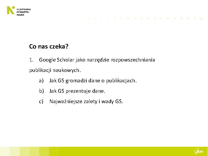 Co nas czeka? 1. Google Scholar jako narzędzie rozpowszechniania publikacji naukowych. a) Jak GS