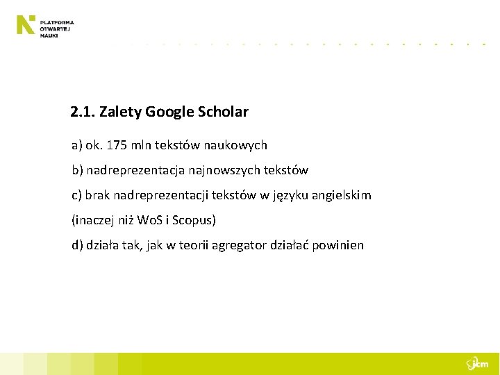 2. 1. Zalety Google Scholar a) ok. 175 mln tekstów naukowych b) nadreprezentacja najnowszych