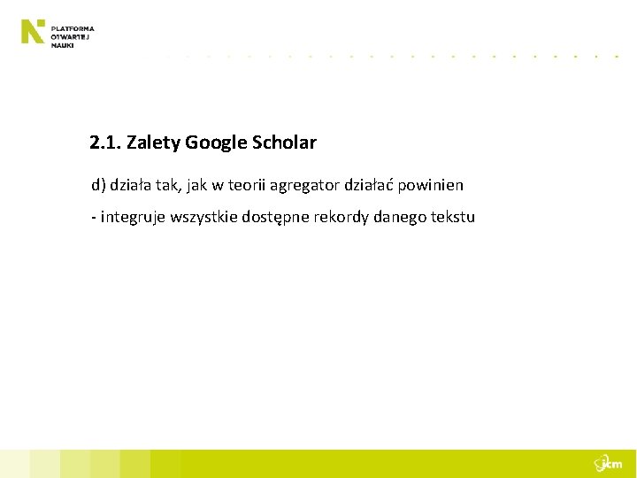 2. 1. Zalety Google Scholar d) działa tak, jak w teorii agregator działać powinien