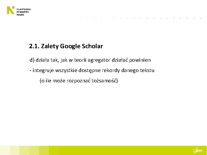 2. 1. Zalety Google Scholar d) działa tak, jak w teorii agregator działać powinien