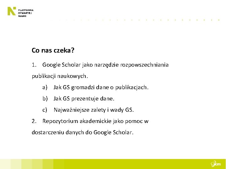 Co nas czeka? 1. Google Scholar jako narzędzie rozpowszechniania publikacji naukowych. a) Jak GS